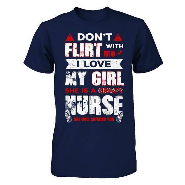 Don't Flirt With Me I Love My Girl She Is A Crazy Nurse-T-Shirt & Hoodie-Classic T-Shirt-Navy