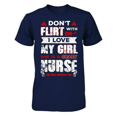 Don't Flirt With Me I Love My Girl She Is A Crazy Nurse-T-Shirt & Hoodie-Classic T-Shirt-Navy