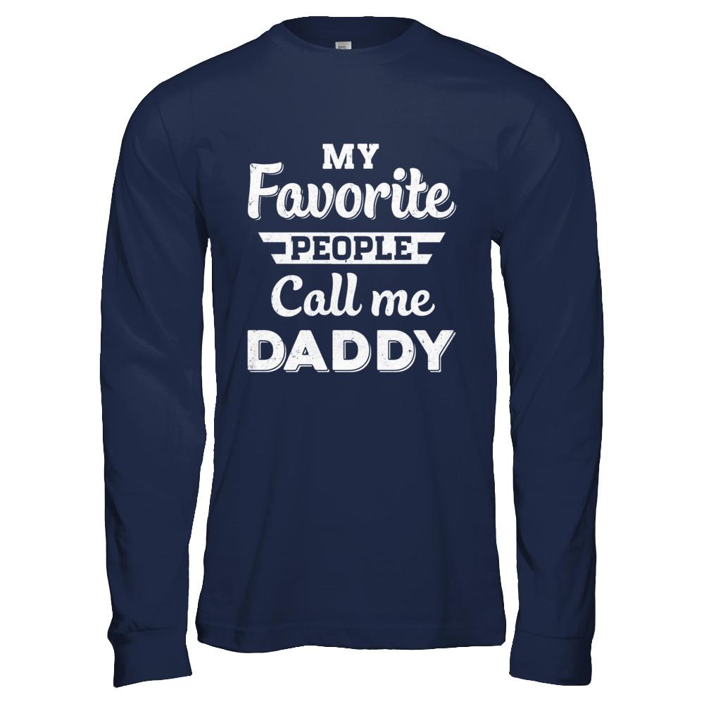 My Favorite People Call Me Daddy Fathers Day Gift-T-Shirt & Hoodie-Long Sleeve T-Shirt-Navy