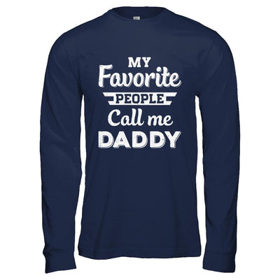 My Favorite People Call Me Daddy Fathers Day Gift-T-Shirt & Hoodie-Long Sleeve T-Shirt-Navy