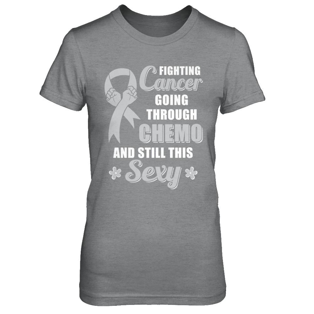 Fighting Cancer Chemo And Still This Sexy Gray Awareness-T-Shirt & Hoodie-Women's T-Shirt-Sport Grey