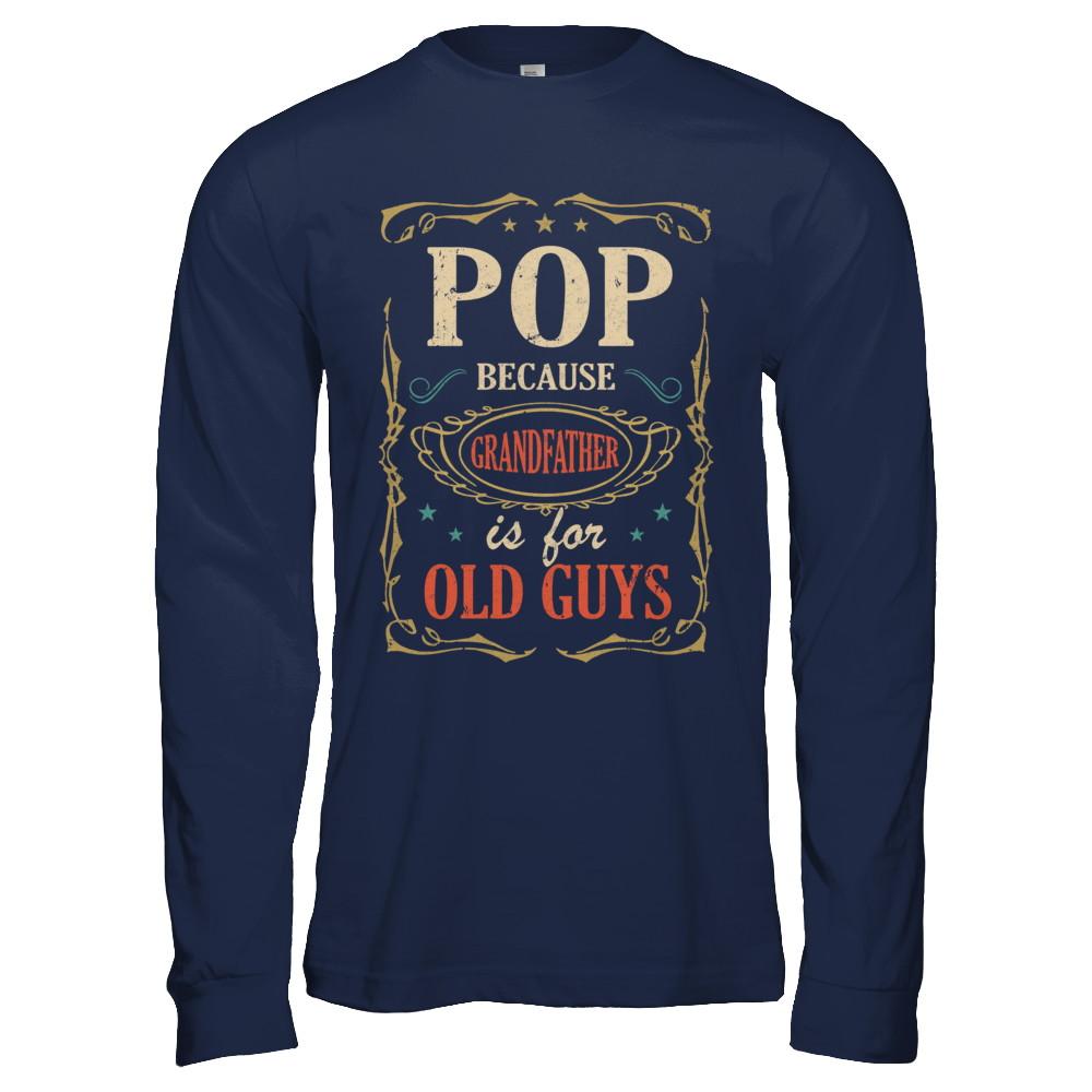 Pop Because Grandfather Is For Old Guys Fathers Day Gift-T-Shirt & Hoodie-Long Sleeve T-Shirt-Navy