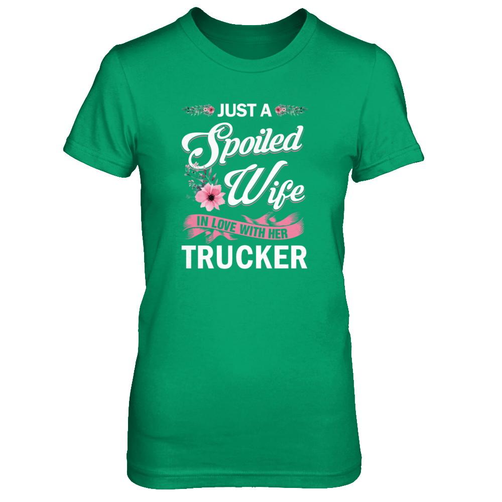 Just A Spoiled Wife In Love With Her Trucker Wife Gift-T-Shirt & Tank Top-Women's T-Shirt-Irish Green