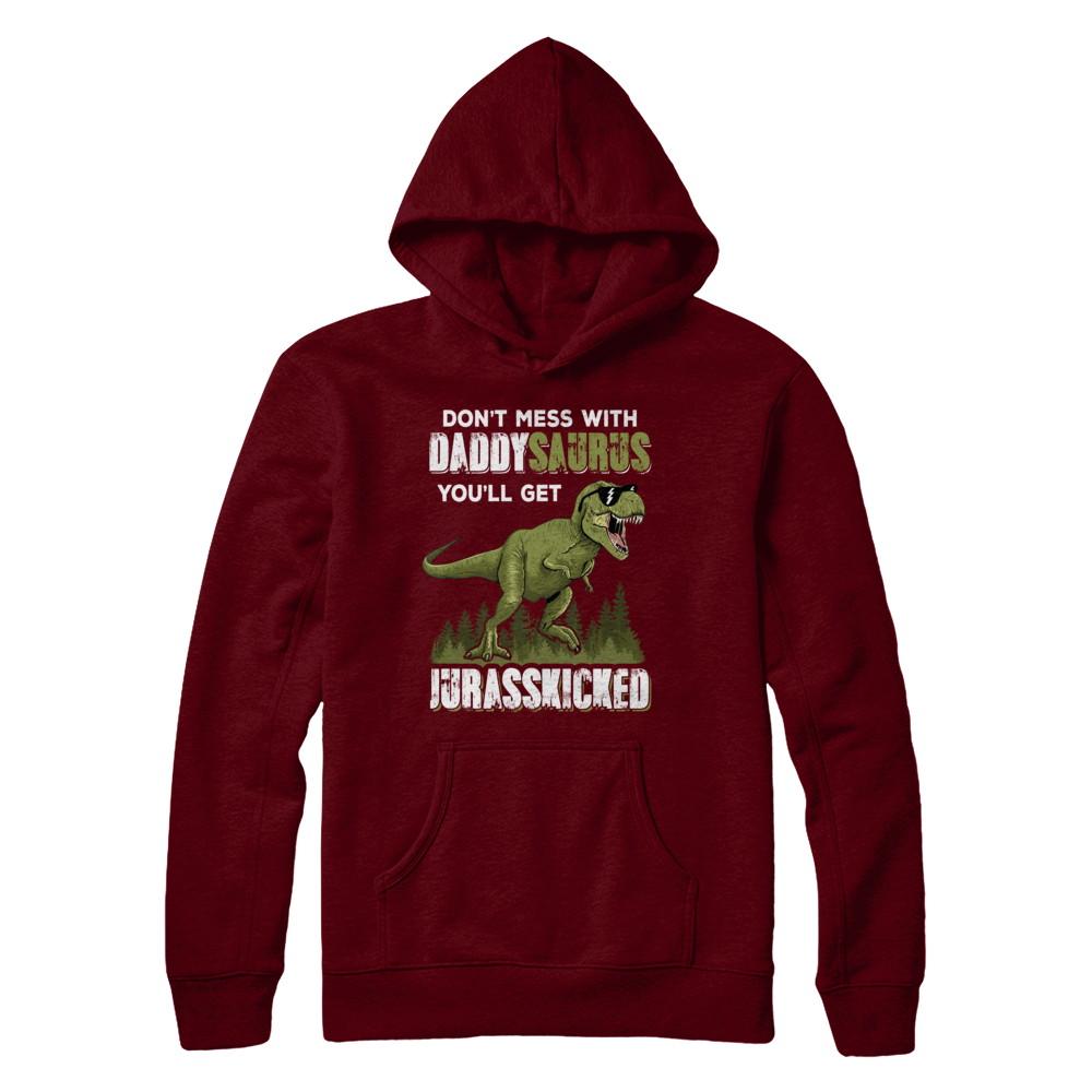 Don't Mess With Daddysaurus You'll Get Jurasskicked-T-Shirt & Hoodie-Pullover Hoodie-Maroon