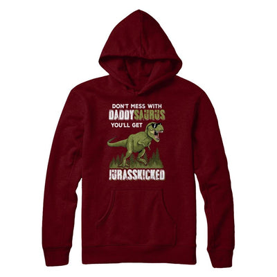 Don't Mess With Daddysaurus You'll Get Jurasskicked-T-Shirt & Hoodie-Pullover Hoodie-Maroon