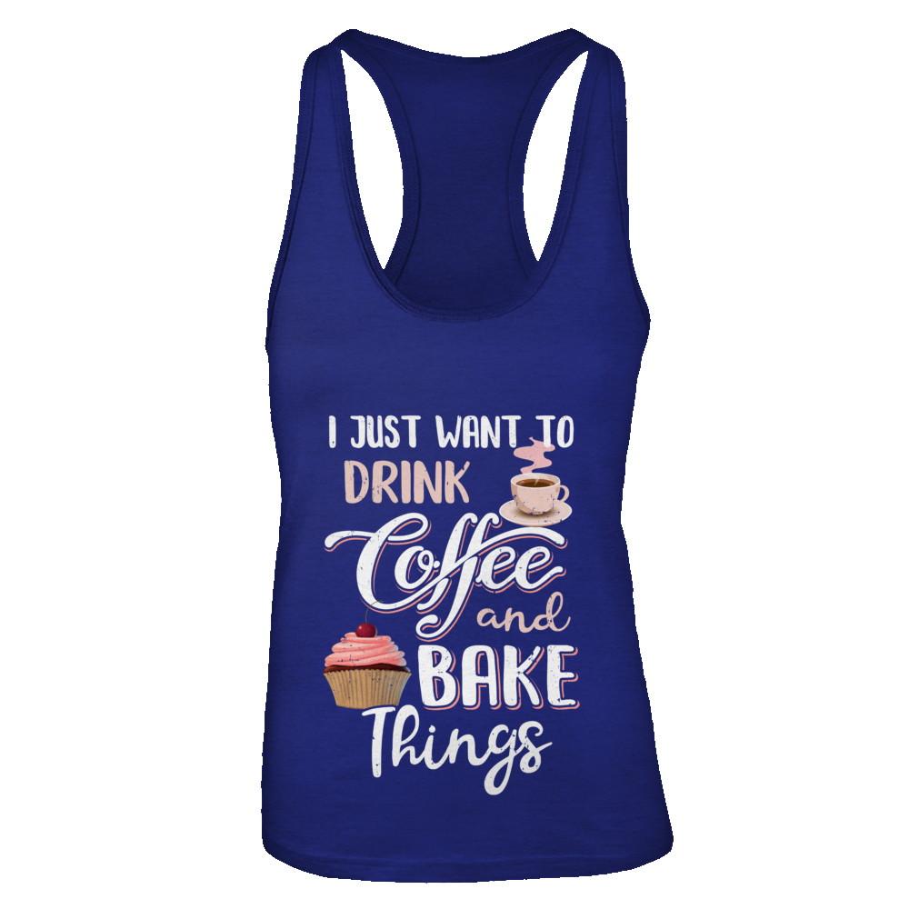 Funny I Just Want To Drink Coffee And Bake Things-T-Shirt & Tank Top-Women's Ideal Racerback Tank-Royal