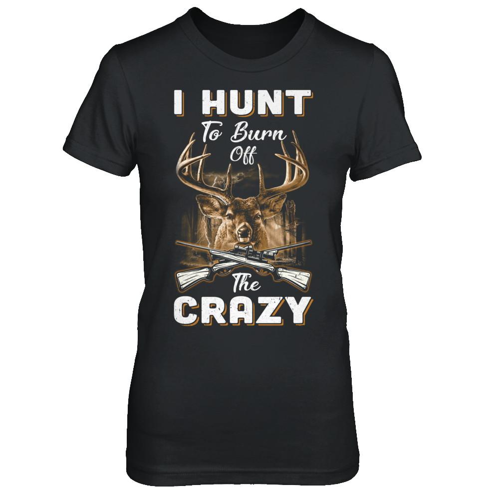 I Hunt To Burn Off The Crazy Hunting-T-Shirt & Hoodie-Women's T-Shirt-Black