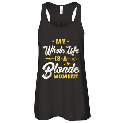 My Whole Life Is A Blonde Moment-T-Shirt & Tank Top-Women's Flowy Racerback Tank-Black