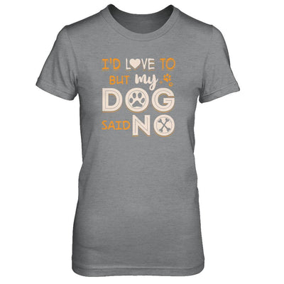I'd Love To But My Dog Said No-T-Shirt & Tank Top-Women's T-Shirt-Sport Grey