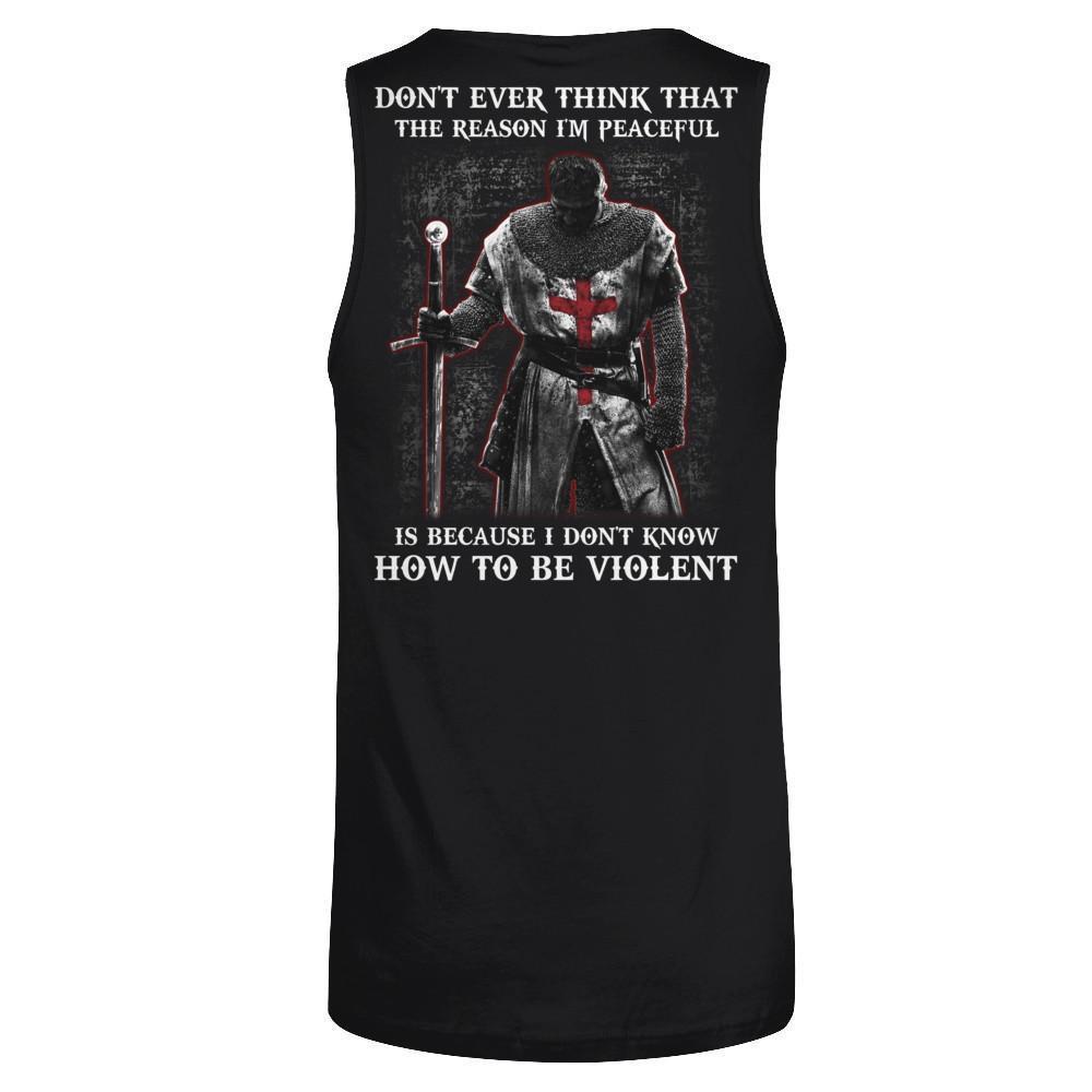 Knight Templar Don't Ever Think That The Reason I'm Peaceful-T-Shirt & Hoodie-Unisex Tank-Black