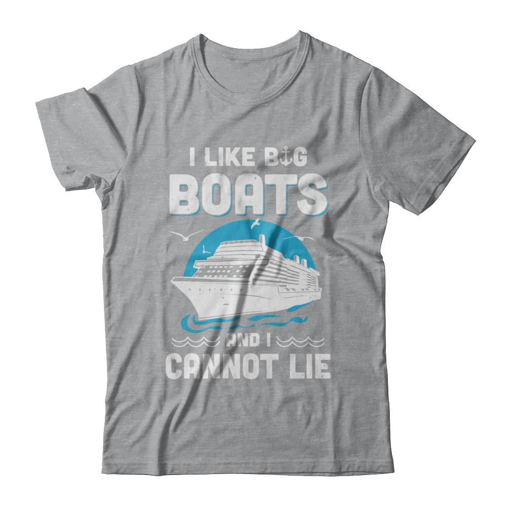 I Like Big Boats And I Cannot Lie Beach Cruising Lover-T-Shirt & Hoodie-Classic T-Shirt-Sport Grey