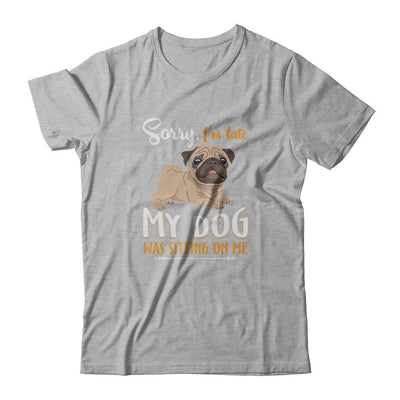 Sorry I'm Late My Pug Was Sitting On Me Funny Dog-T-Shirt & Tank Top-Premium T-Shirt-Heather Gray