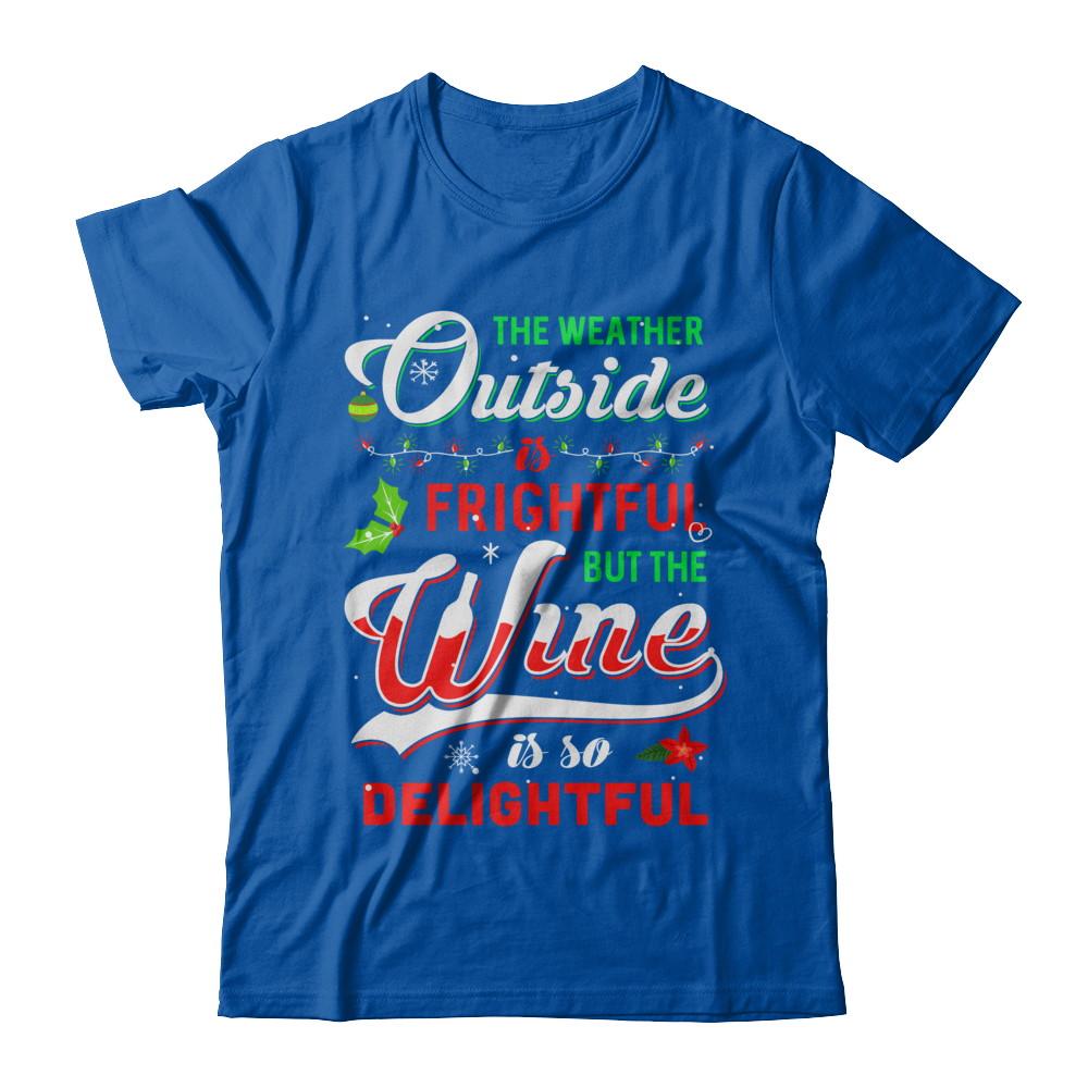 The Weather Outside Is Frightful But The Wine Is So Delightful-T-Shirt & Sweatshirt-Premium T-Shirt-Royal