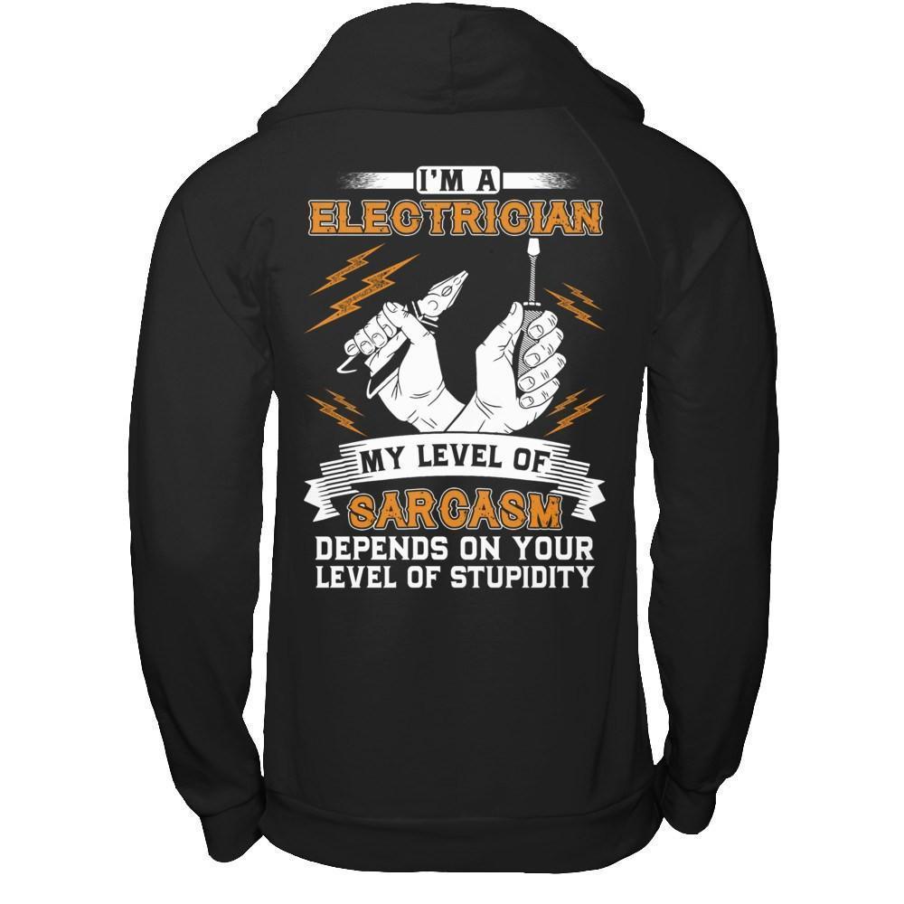 I'm An Electrician My Level Of Sarcasm Depends On Your Level Of Stupidity-T-Shirt & Hoodie-Pullover Hoodie-Black