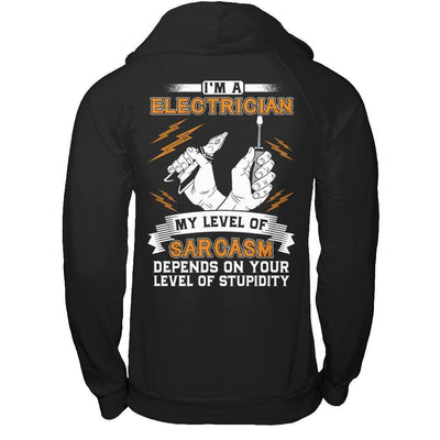 I'm An Electrician My Level Of Sarcasm Depends On Your Level Of Stupidity-T-Shirt & Hoodie-Pullover Hoodie-Black