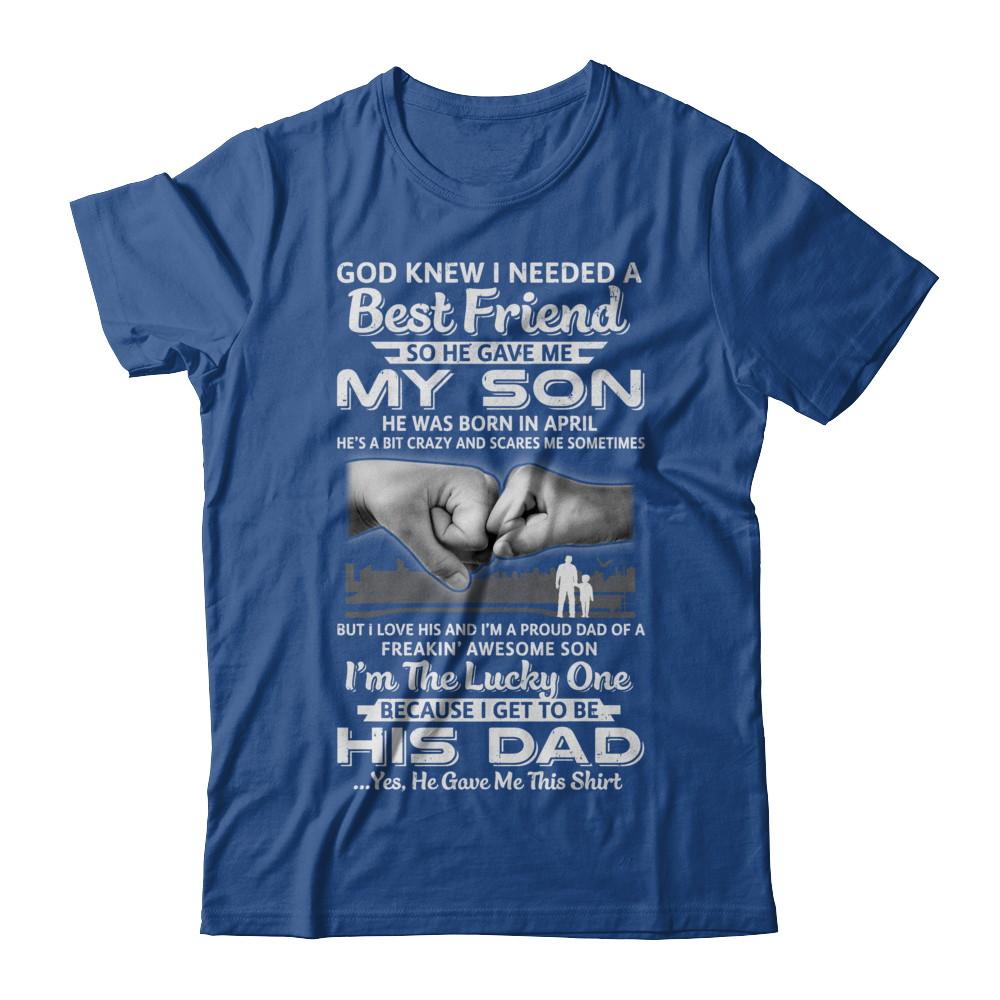 I Needed A Best Friend He Gave Me My Son April Dad-T-Shirt & Hoodie-Classic T-Shirt-Royal