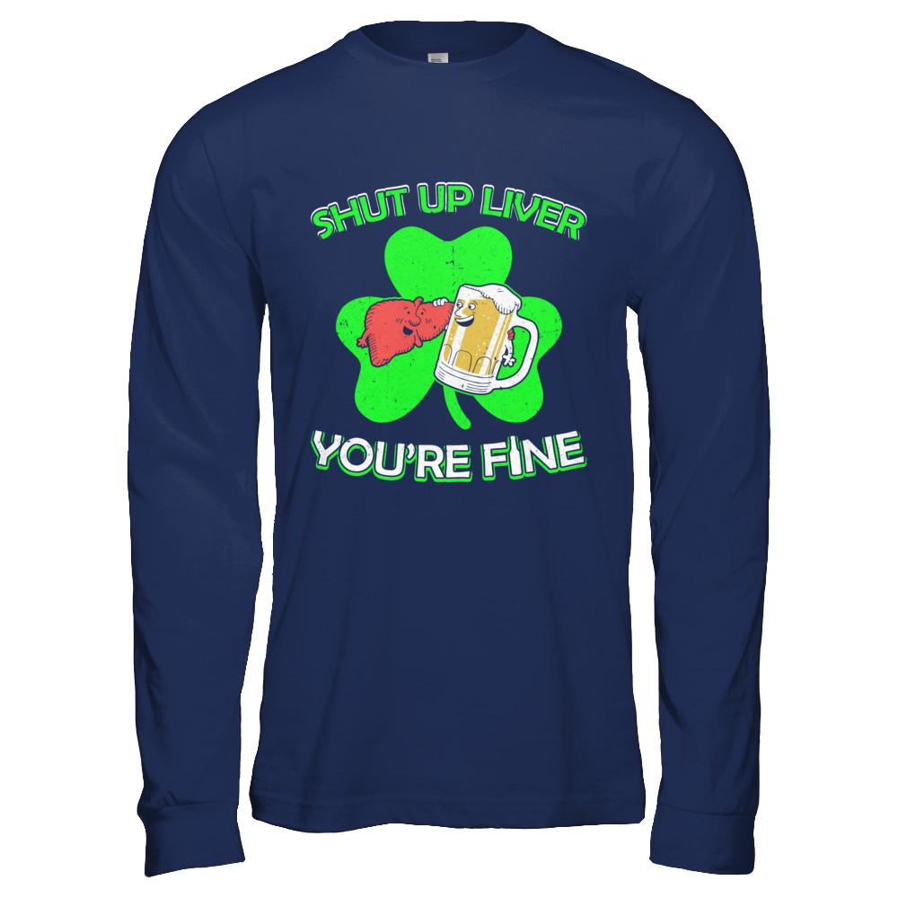 Shut Up Liver Funny St Patrick's Day-T-Shirt & Hoodie-Long Sleeve T-Shirt-Navy