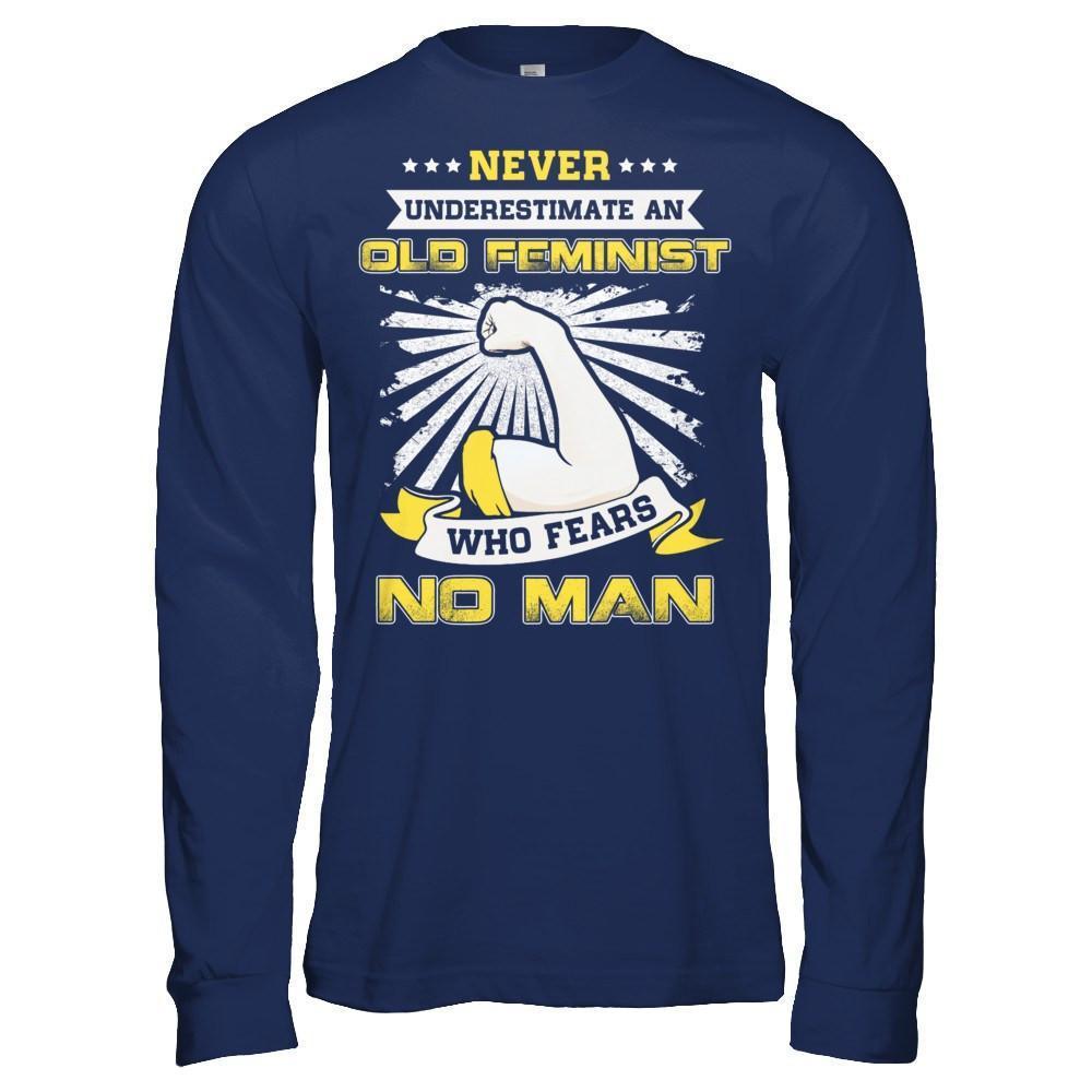 Never Underestimate An Old Feminist Who Fears No Man-T-Shirt & Hoodie-Long Sleeve T-Shirt-Navy