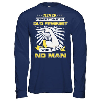 Never Underestimate An Old Feminist Who Fears No Man-T-Shirt & Hoodie-Long Sleeve T-Shirt-Navy