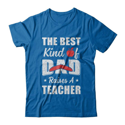 Best Kind Of Dad Raises A Teacher Bearded Fathers Day-T-Shirt & Hoodie-Classic T-Shirt-Royal