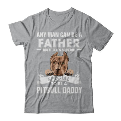 Any Man Can Be A Father Someone Special To Be A Pitbull Daddy-T-Shirt & Hoodie-Classic T-Shirt-Sport Grey