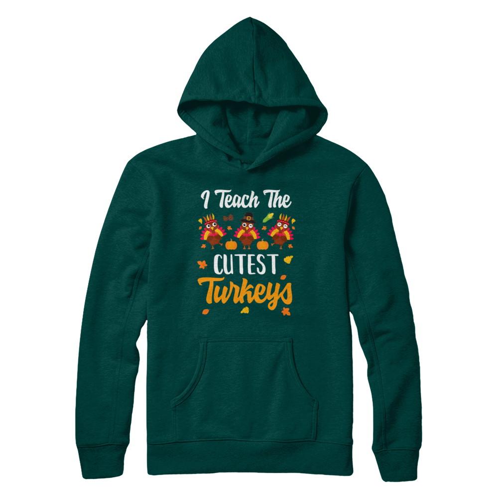 I Teach The Cutest Turkeys Thanksgiving Pumpkin Teachers-T-Shirt & Sweatshirt-Pullover Hoodie-Deep Forest