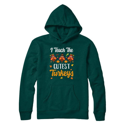 I Teach The Cutest Turkeys Thanksgiving Pumpkin Teachers-T-Shirt & Sweatshirt-Pullover Hoodie-Deep Forest