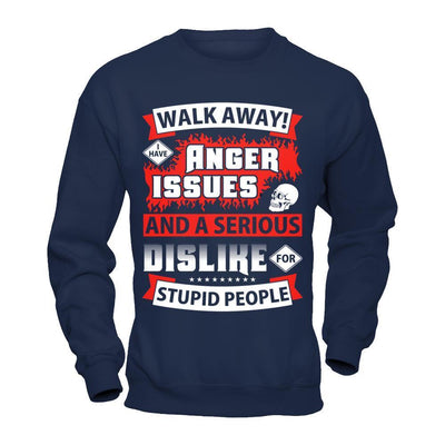 I Have Anger Issues And A Serious Dislike For Stupid People-T-Shirt & Hoodie-Crewneck Sweatshirt-Navy