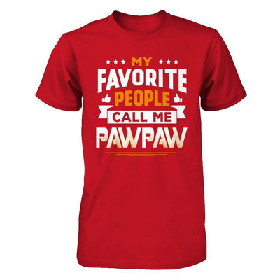 My Favorite People Call Me PawPaw-T-Shirt & Hoodie-Classic T-Shirt-Red