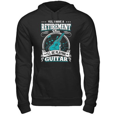 I Have A Retirement Plan I'll Be Playing Guitar-T-Shirt & Hoodie-Pullover Hoodie-Black