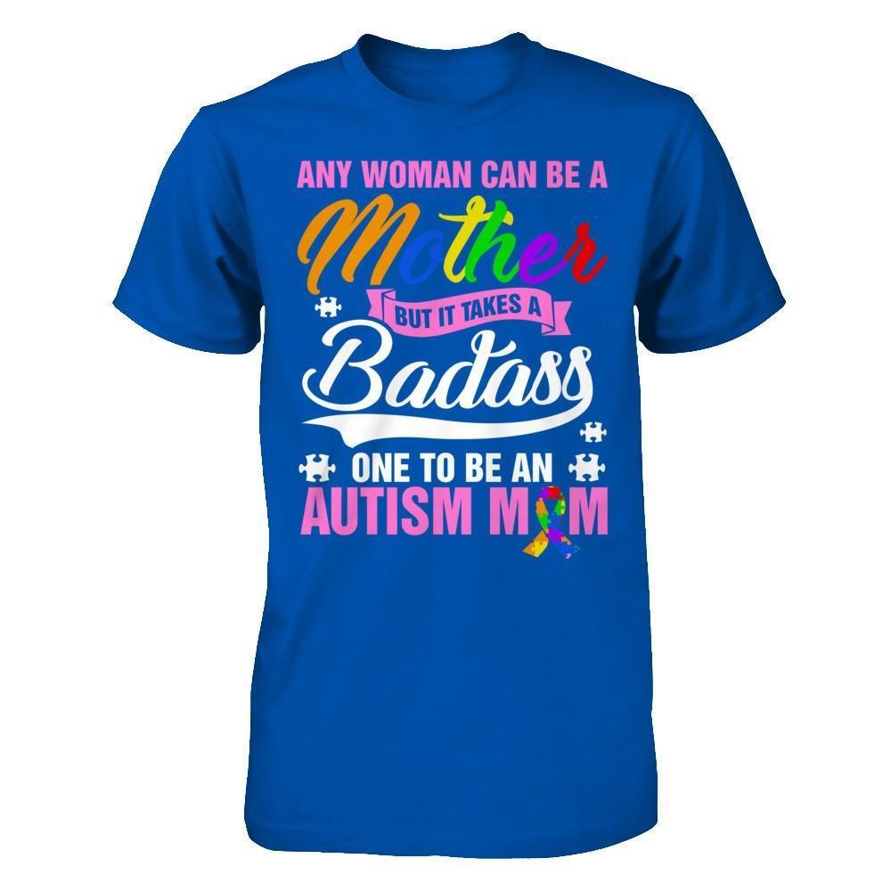 Any Woman Can Be A Mother But It Takes A Badass One To Be An Autism Mom-T-Shirt & Hoodie-Premium T-Shirt-Royal