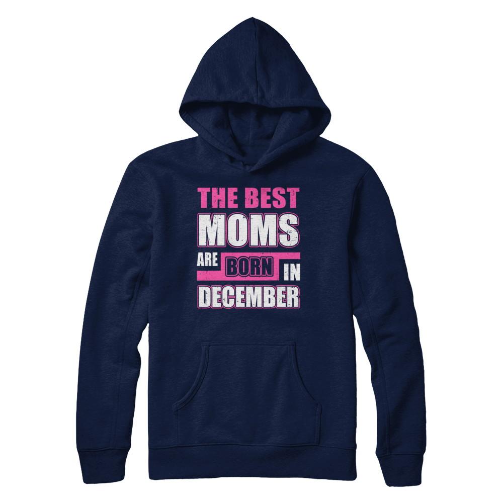 The Best Moms Are Born In December-T-Shirt & Hoodie-Pullover Hoodie-Navy