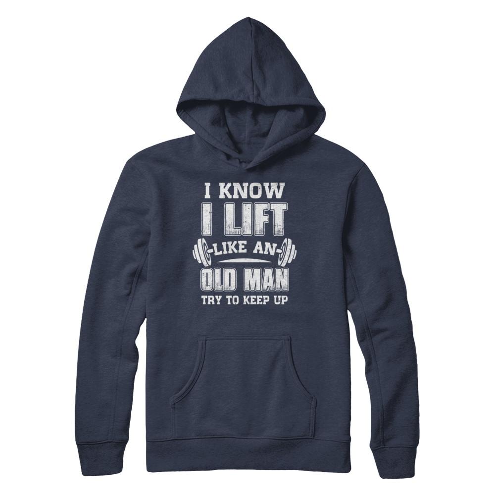 Funny I Know I Lift Like An Old Man Try To Keep Up-T-Shirt & Hoodie-Pullover Hoodie-Navy
