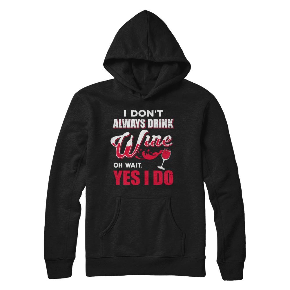 I Don't Always Drink Wine Oh Wait Yes I Do-T-Shirt & Hoodie-Pullover Hoodie-Black