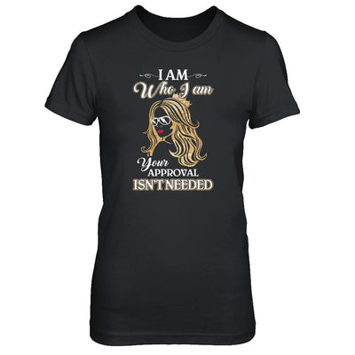 I Am Who I Am Your Approval Is Not Needed-T-Shirt & Tank Top-Women's T-Shirt-Black