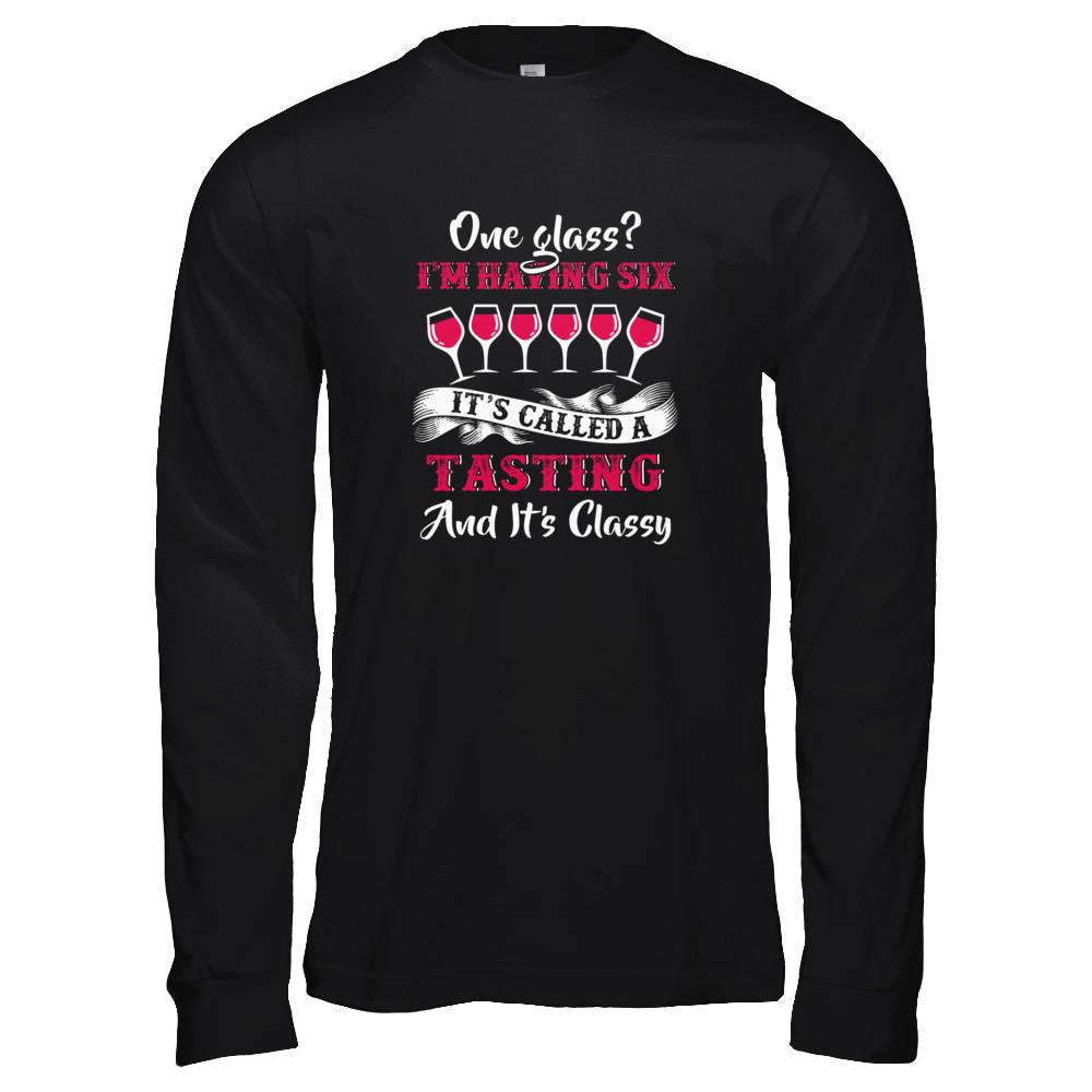 I'm Having 6 Glasses It's A Tasting And It's Classy Wine-T-Shirt & Tank Top-Long Sleeve T-Shirt-Black