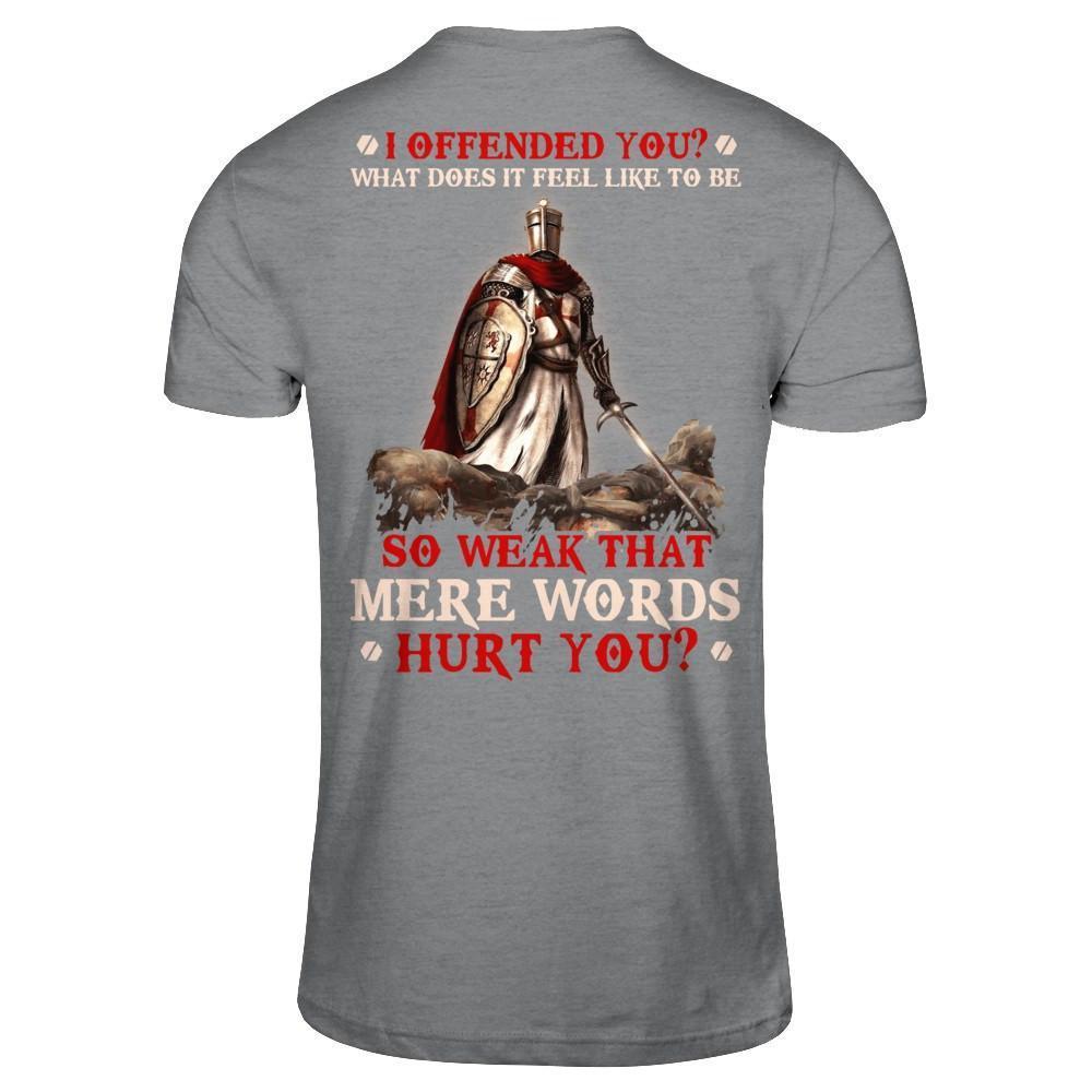 Knight Templar I Offended You What Does It Feel Like To Be So Weak-T-Shirt & Hoodie-Classic T-Shirt-Sport Grey
