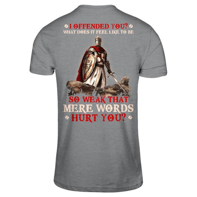 Knight Templar I Offended You What Does It Feel Like To Be So Weak-T-Shirt & Hoodie-Classic T-Shirt-Sport Grey