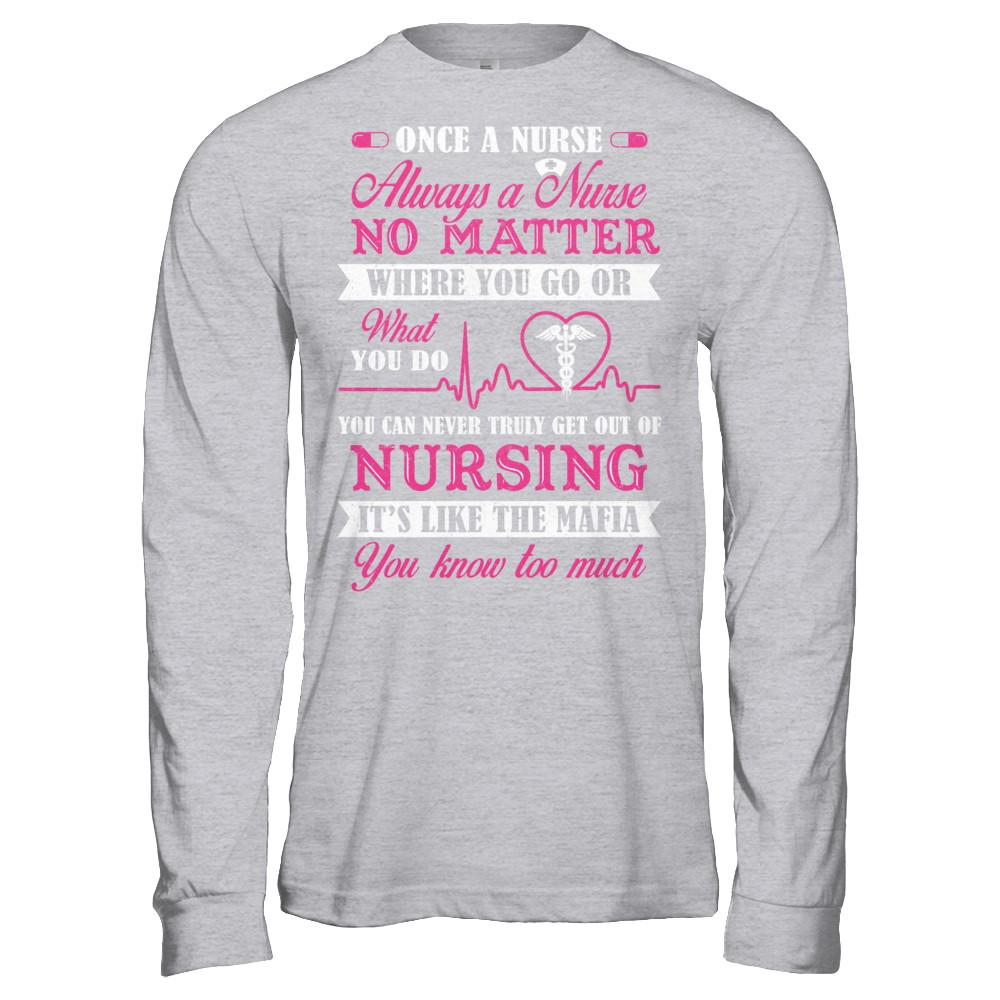 Once A Nurse Always A Nurse No Matter You Go Or What You Do-T-Shirt & Hoodie-Long Sleeve T-Shirt-Sport Grey