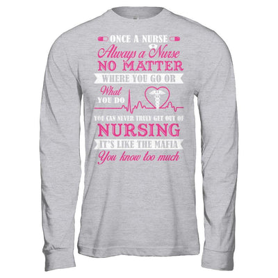 Once A Nurse Always A Nurse No Matter You Go Or What You Do-T-Shirt & Hoodie-Long Sleeve T-Shirt-Sport Grey