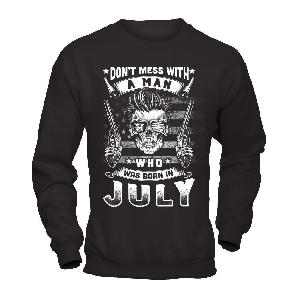 Don't Mess With A Man Who Was Born In July