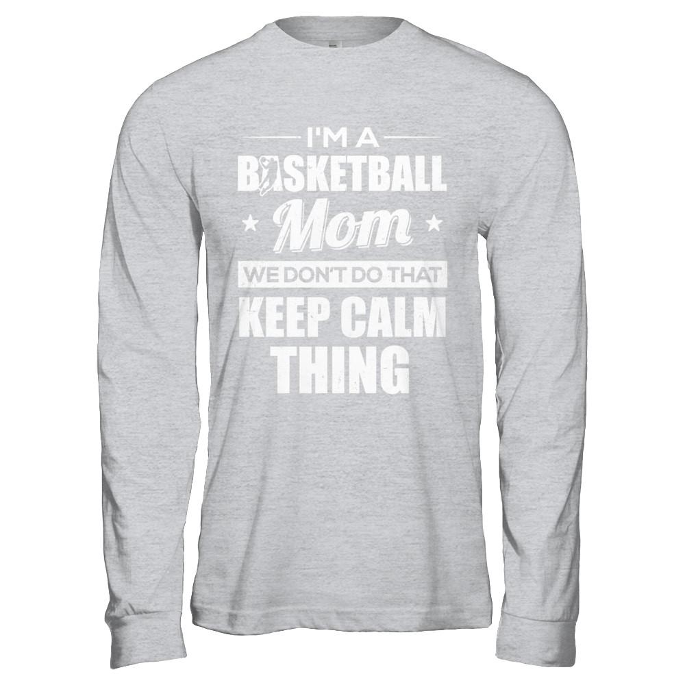 I'm A Basketball Mom We Don't Do That Keep Calm Thing-T-Shirt & Hoodie-Long Sleeve T-Shirt-Sport Grey