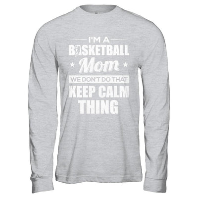 I'm A Basketball Mom We Don't Do That Keep Calm Thing-T-Shirt & Hoodie-Long Sleeve T-Shirt-Sport Grey