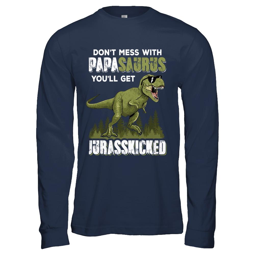 Don't Mess With Papasaurus You'll Get Jurasskicked-T-Shirt & Hoodie-Long Sleeve T-Shirt-Navy