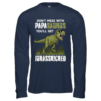Don't Mess With Papasaurus You'll Get Jurasskicked-T-Shirt & Hoodie-Long Sleeve T-Shirt-Navy