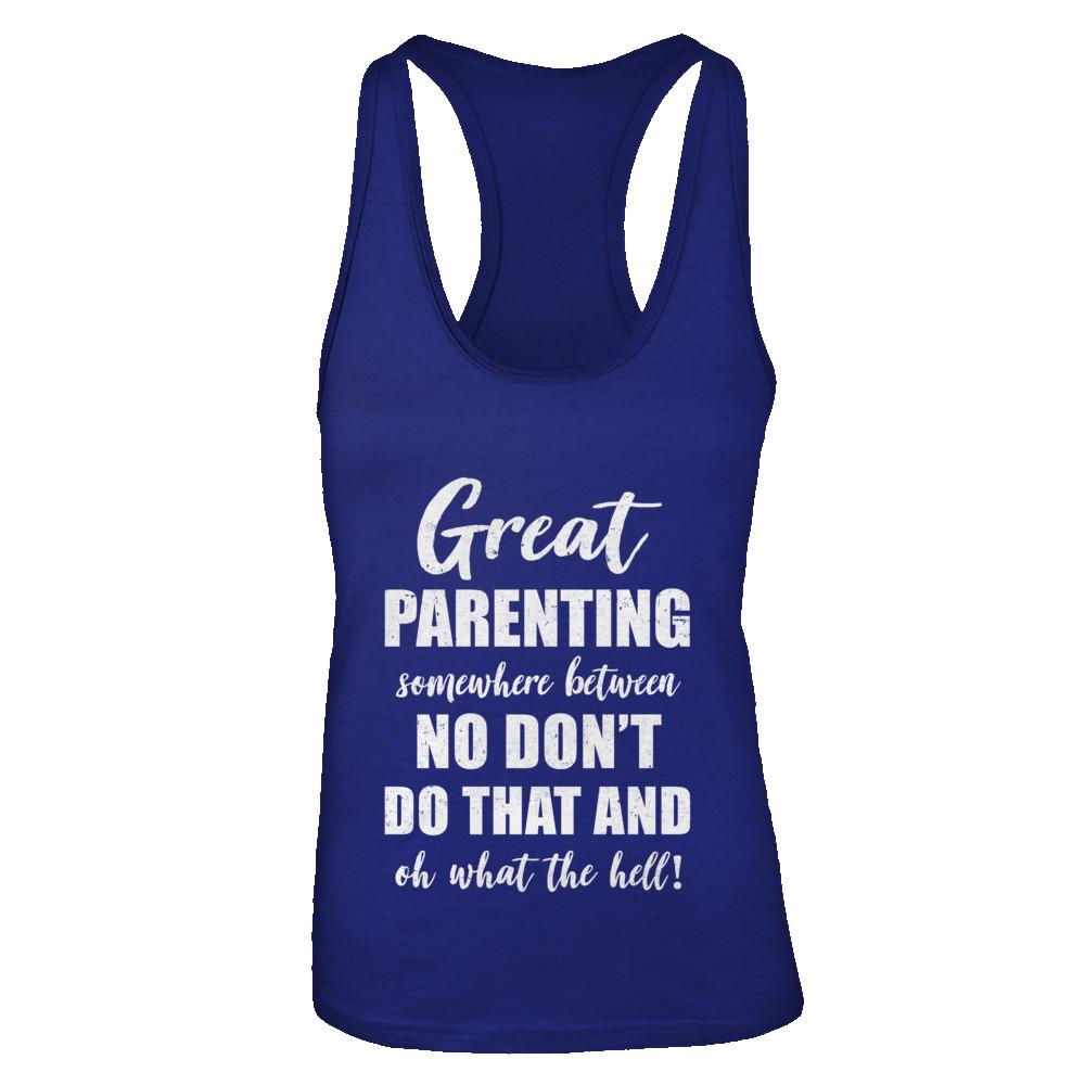 Great Parenting Between No Don't Do That What The Hell-T-Shirt & Tank Top-