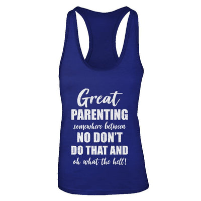 Great Parenting Between No Don't Do That What The Hell-T-Shirt & Tank Top-
