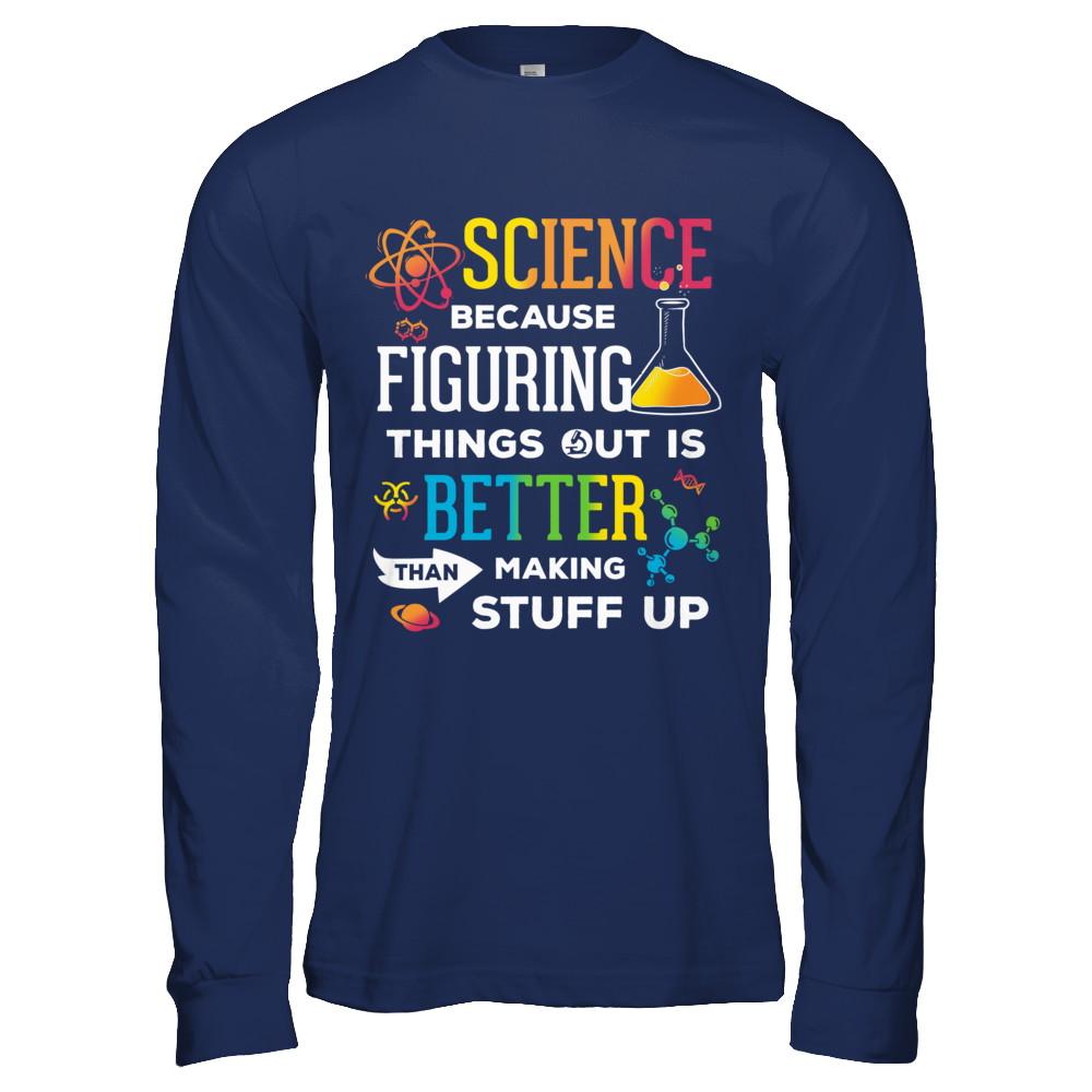 Science Because Figuring Things Out Better Than Making Stuff Up-T-Shirt & Hoodie-Long Sleeve T-Shirt-Navy