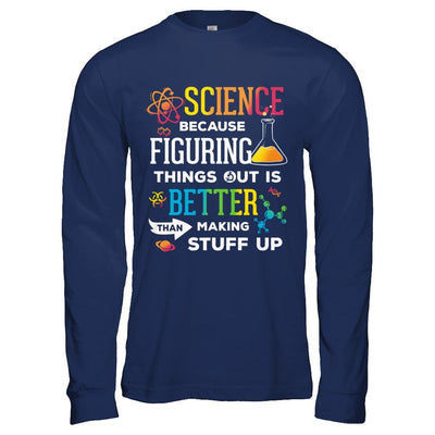 Science Because Figuring Things Out Better Than Making Stuff Up-T-Shirt & Hoodie-Long Sleeve T-Shirt-Navy