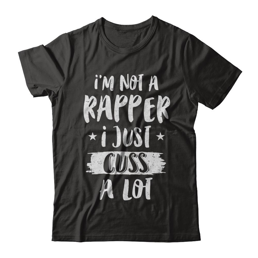 I'm Not A Rapper I Just Cuss A Lot Funny Rapper-T-Shirt & Hoodie-Classic T-Shirt-Black